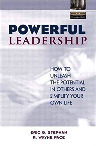 Powerful Leadership: How to Unleash the Potential in Others and Simplify Your Own Life